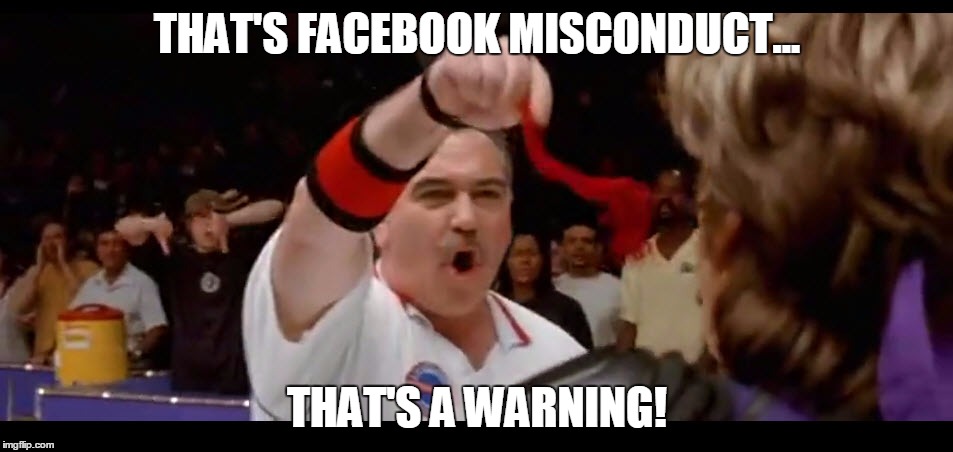 Facebook misconduct | THAT'S FACEBOOK MISCONDUCT... THAT'S A WARNING! | image tagged in facebook,misconduct,facebook misconduct,dodgeball,that's a warning,dodgeball referee | made w/ Imgflip meme maker