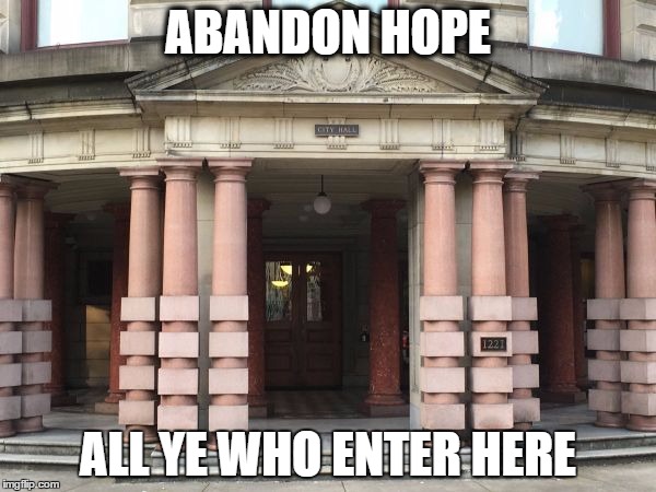 ABANDON HOPE; ALL YE WHO ENTER HERE | image tagged in portland city hall - oregon | made w/ Imgflip meme maker