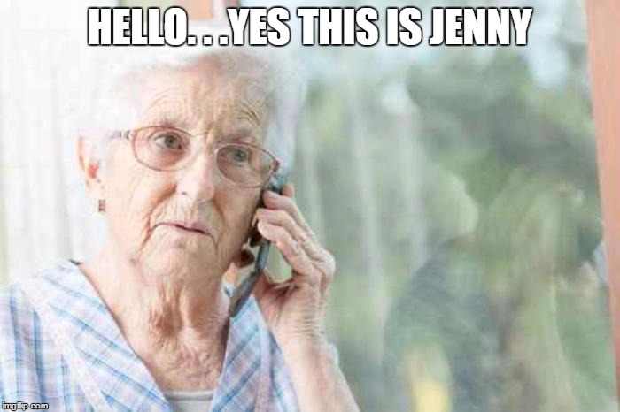 HELLO. . .YES THIS IS JENNY | made w/ Imgflip meme maker