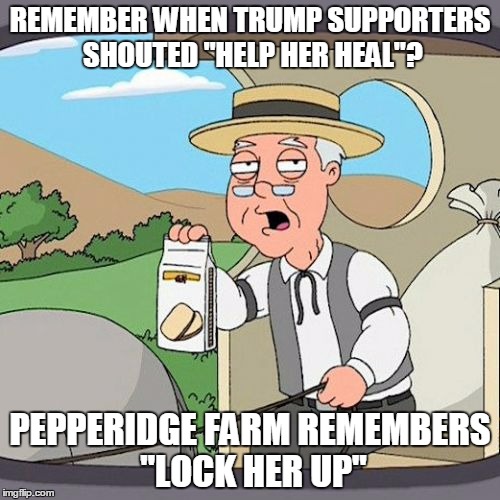 Pepperidge Farm Remembers | REMEMBER WHEN TRUMP SUPPORTERS SHOUTED "HELP HER HEAL"? PEPPERIDGE FARM REMEMBERS "LOCK HER UP" | image tagged in memes,pepperidge farm remembers | made w/ Imgflip meme maker