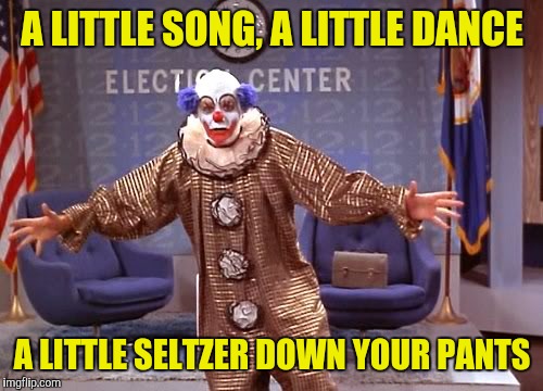 A LITTLE SONG, A LITTLE DANCE A LITTLE SELTZER DOWN YOUR PANTS | made w/ Imgflip meme maker