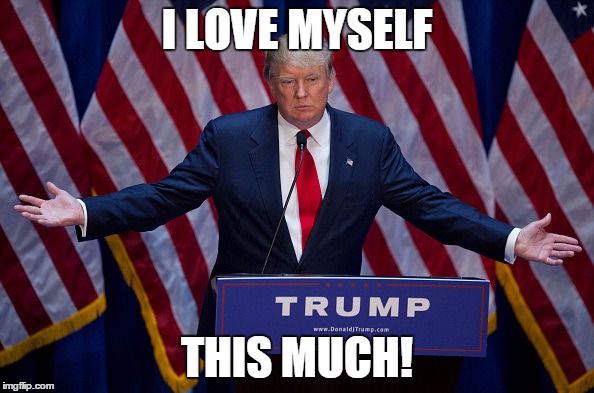 Donald Trump | I LOVE MYSELF; THIS MUCH! | image tagged in donald trump | made w/ Imgflip meme maker