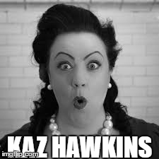 Kaz Hawkins | image tagged in gifs,kaz hawkins | made w/ Imgflip images-to-gif maker
