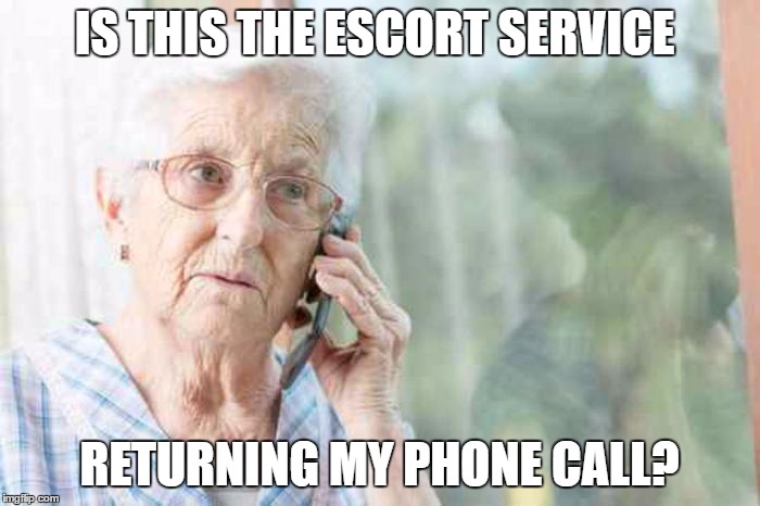 IS THIS THE ESCORT SERVICE RETURNING MY PHONE CALL? | made w/ Imgflip meme maker