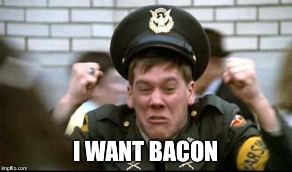 I WANT BACON | made w/ Imgflip meme maker