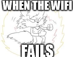 my youtube character when her wifi fails | WHEN THE WIFI; FAILS | image tagged in wifi,autumn | made w/ Imgflip meme maker