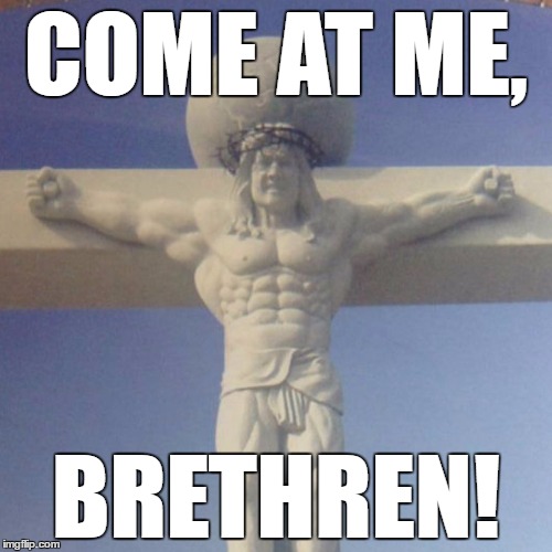 JACKED JESUS | COME AT ME, BRETHREN! | image tagged in jesus,come at me bro,jacked jesus,super jesus,come at me brethren | made w/ Imgflip meme maker
