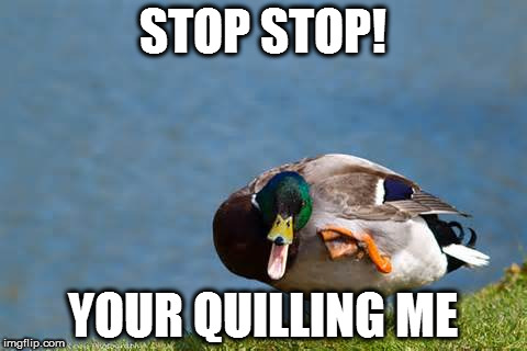 STOP STOP! YOUR QUILLING ME | made w/ Imgflip meme maker