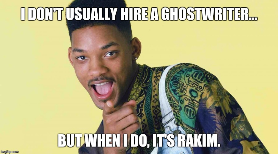 Fresh Prince | I DON'T USUALLY HIRE A GHOSTWRITER... BUT WHEN I DO, IT'S RAKIM. | image tagged in fresh prince | made w/ Imgflip meme maker