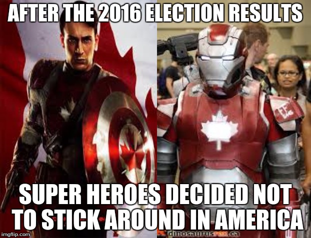Captain Canada Vs Maple man |  AFTER THE 2016 ELECTION RESULTS; SUPER HEROES DECIDED NOT TO STICK AROUND IN AMERICA | image tagged in canada | made w/ Imgflip meme maker