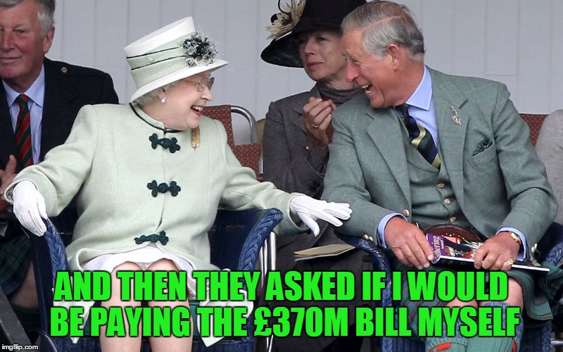 AND THEN THEY ASKED IF I WOULD BE PAYING THE £370M BILL MYSELF | made w/ Imgflip meme maker