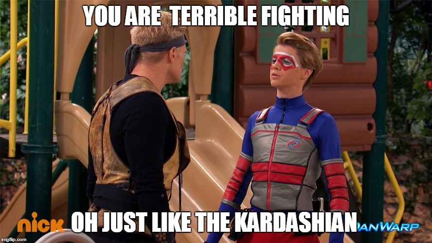 YOU ARE  TERRIBLE FIGHTING; OH JUST LIKE THE KARDASHIAN | image tagged in fighting | made w/ Imgflip meme maker