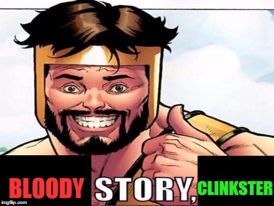 Cool Story Clinkster (For when Clinkster tells you cool stories) | BLOODY | image tagged in cool story clinkster for when clinkster tells you cool stories | made w/ Imgflip meme maker