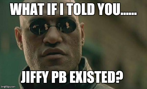 Matrix Morpheus | WHAT IF I TOLD YOU...... JIFFY PB EXISTED? | image tagged in memes,matrix morpheus | made w/ Imgflip meme maker