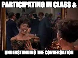 Happy | PARTICIPATING IN CLASS &; UNDERSTANDING THE CONVERSATION | image tagged in student life | made w/ Imgflip meme maker