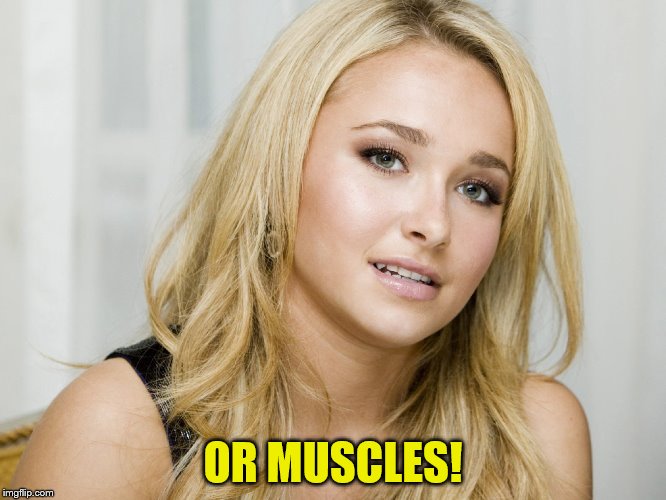 OR MUSCLES! | made w/ Imgflip meme maker