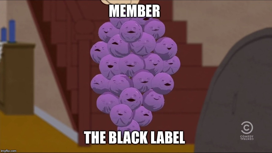 Member Berries | MEMBER; THE BLACK LABEL | image tagged in memes,member berries | made w/ Imgflip meme maker