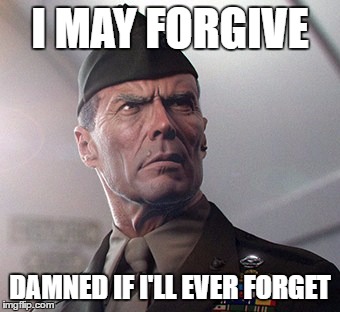 Eastwood USMC | I MAY FORGIVE; DAMNED IF I'LL EVER FORGET | image tagged in eastwood usmc | made w/ Imgflip meme maker