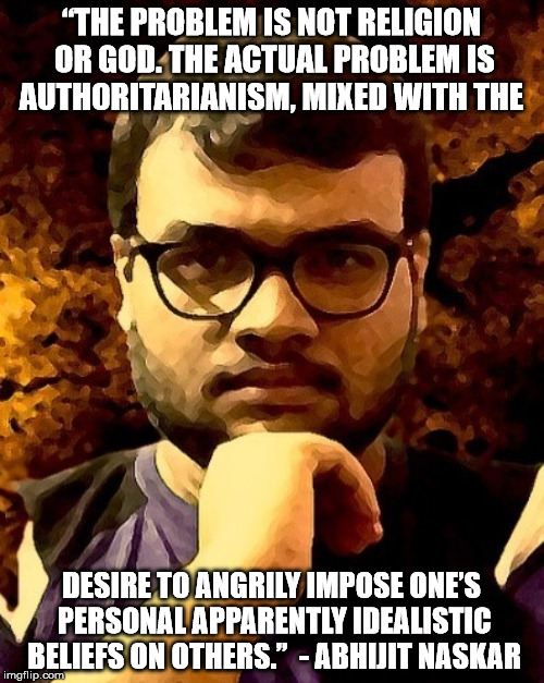 “THE PROBLEM IS NOT RELIGION OR GOD. THE ACTUAL PROBLEM IS AUTHORITARIANISM, MIXED WITH THE DESIRE TO ANGRILY IMPOSE ONE’S PERSONAL APPARENT | made w/ Imgflip meme maker