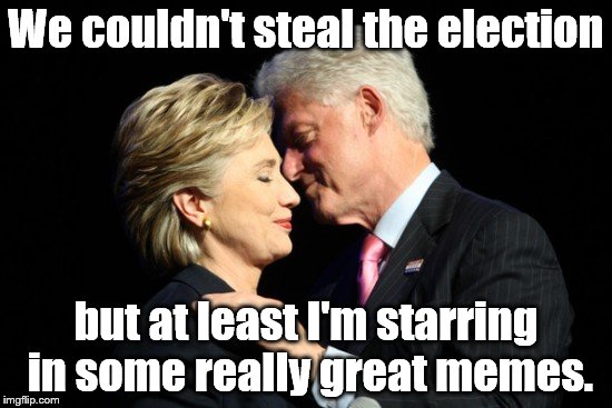 Thanks Bill | We couldn't steal the election but at least I'm starring in some really great memes. | image tagged in thanks bill | made w/ Imgflip meme maker