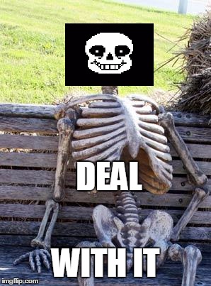 Waiting Skeleton | DEAL; WITH IT | image tagged in memes,waiting skeleton | made w/ Imgflip meme maker