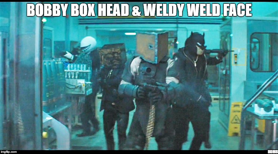 Bobby Box Head & Weldy Weld Face TPB | BOBBY BOX HEAD & WELDY WELD FACE; 80M8 | image tagged in tpb,trailer park boys,bobby box head,weldy weld face,suicide squad | made w/ Imgflip meme maker