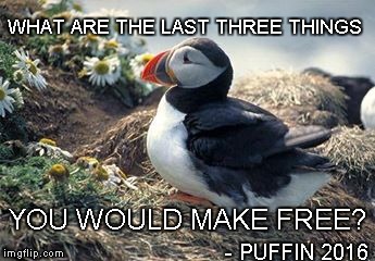 Make Free Puffin | WHAT ARE THE LAST THREE THINGS; YOU WOULD MAKE FREE? - PUFFIN 2016 | image tagged in free,future | made w/ Imgflip meme maker