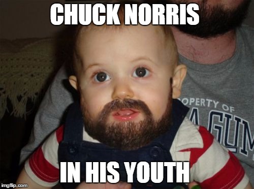 Beard Baby Meme | CHUCK NORRIS; IN HIS YOUTH | image tagged in memes,beard baby | made w/ Imgflip meme maker