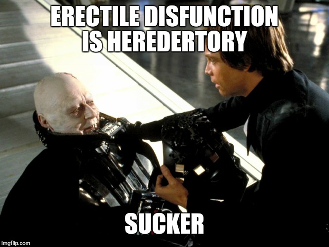 ERECTILE DISFUNCTION IS HEREDERTORY SUCKER | made w/ Imgflip meme maker