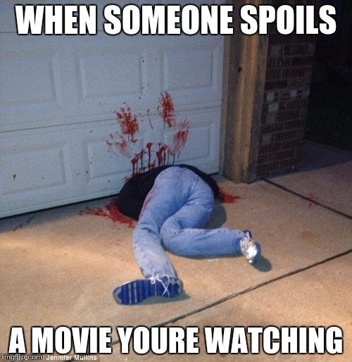 dont spoil | WHEN SOMEONE SPOILS; A MOVIE YOURE WATCHING | image tagged in tv show | made w/ Imgflip meme maker