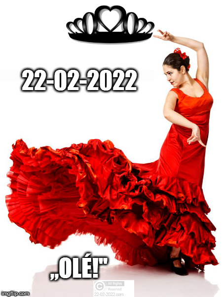 22-02-2022 | 22-02-2022; „OLÉ!" | image tagged in 22-02-2022,flamenco,happyday,memes,dancing | made w/ Imgflip meme maker