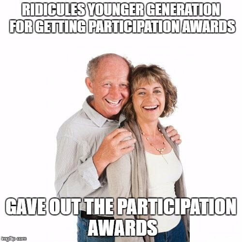 scumbag baby boomers | RIDICULES YOUNGER GENERATION FOR GETTING PARTICIPATION AWARDS; GAVE OUT THE PARTICIPATION AWARDS | image tagged in scumbag baby boomers | made w/ Imgflip meme maker