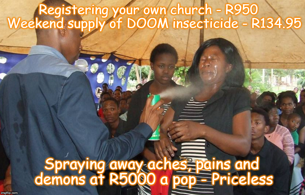 Prophet of Doom | Registering your own church - R950
  Weekend supply of DOOM insecticide - R134.95; Spraying away aches, pains and demons at R5000 a pop - Priceless | image tagged in funny memes,african,social life | made w/ Imgflip meme maker