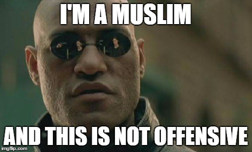 Matrix Morpheus Meme | I'M A MUSLIM AND THIS IS NOT OFFENSIVE | image tagged in memes,matrix morpheus | made w/ Imgflip meme maker