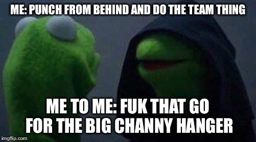 kermit me to me | ME: PUNCH FROM BEHIND AND DO THE TEAM THING; ME TO ME: FUK THAT GO FOR THE BIG CHANNY HANGER | image tagged in kermit me to me | made w/ Imgflip meme maker