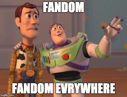X, X Everywhere | FANDOM; FANDOM EVRYWHERE | image tagged in memes,x x everywhere | made w/ Imgflip meme maker