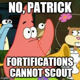 No Patrick Meme | NO, PATRICK; FORTIFICATIONS CANNOT SCOUT | image tagged in memes,no patrick | made w/ Imgflip meme maker
