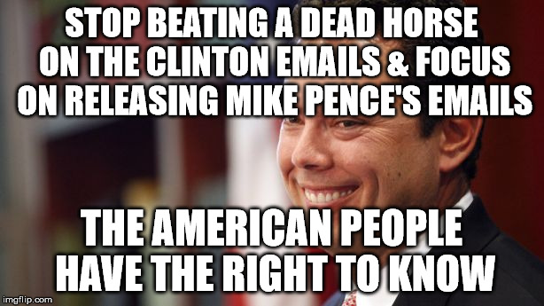 Chaffetz prick | STOP BEATING A DEAD HORSE ON THE CLINTON EMAILS & FOCUS ON RELEASING MIKE PENCE'S EMAILS; THE AMERICAN PEOPLE HAVE THE RIGHT TO KNOW | image tagged in chaffetz prick | made w/ Imgflip meme maker