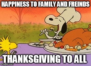 Charlie Brown thanksgiving  | HAPPINESS TO FAMILY AND FREINDS; THANKSGIVING TO ALL | image tagged in charlie brown thanksgiving | made w/ Imgflip meme maker