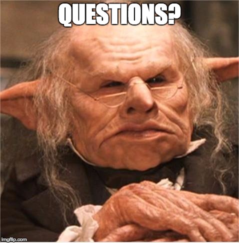 harry potter goblin | QUESTIONS? | image tagged in harry potter goblin | made w/ Imgflip meme maker