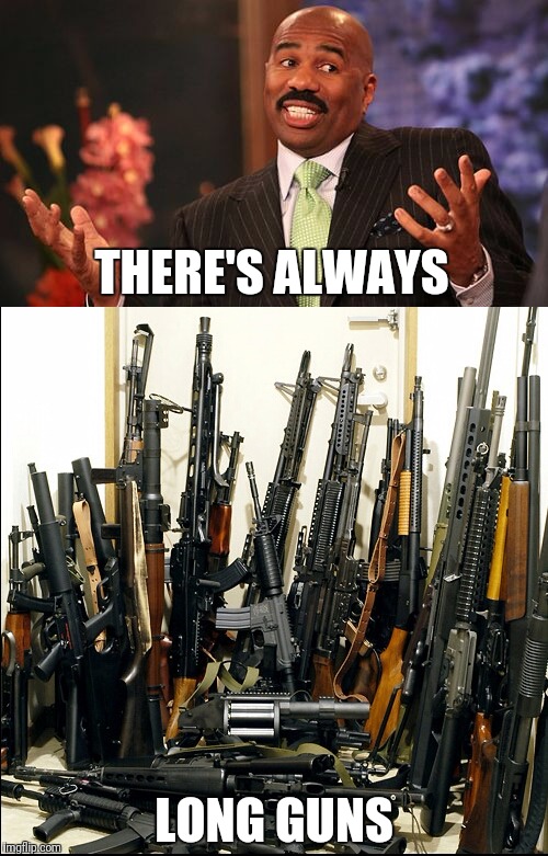 THERE'S ALWAYS LONG GUNS | made w/ Imgflip meme maker