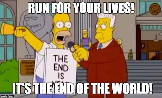 RUN FOR YOUR LIVES! IT'S THE END OF THE WORLD! | image tagged in homer end near | made w/ Imgflip meme maker