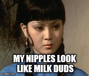 ling | MY NIPPLES LOOK LIKE MILK DUDS | image tagged in ling | made w/ Imgflip meme maker