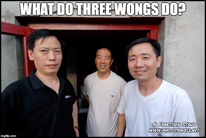 WHAT DO THREE WONGS DO? | made w/ Imgflip meme maker