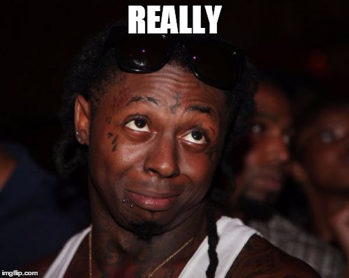 Lil Wayne | REALLY | image tagged in memes,lil wayne | made w/ Imgflip meme maker