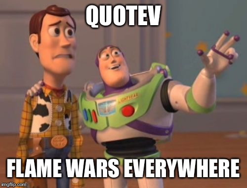 X, X Everywhere Meme | QUOTEV; FLAME WARS EVERYWHERE | image tagged in memes,x x everywhere | made w/ Imgflip meme maker