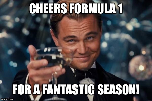 Leonardo Dicaprio Cheers | CHEERS FORMULA 1; FOR A FANTASTIC SEASON! | image tagged in memes,leonardo dicaprio cheers | made w/ Imgflip meme maker