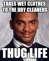 and get those stains out | TAKES WET CLOTHES TO THE DRY CLEANERS; THUG LIFE | image tagged in thug life,memes,laundry viking,wet,dry | made w/ Imgflip meme maker