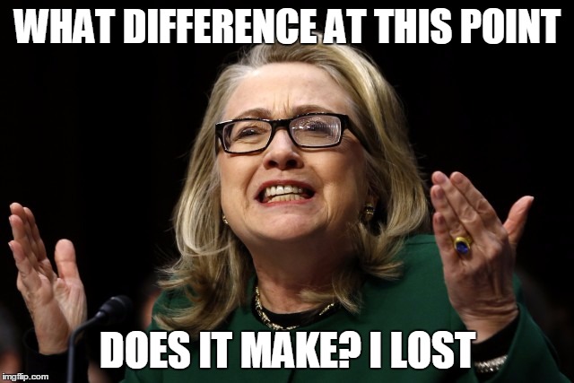 hillary clinton benghazi hearing  | WHAT DIFFERENCE AT THIS POINT; DOES IT MAKE? I LOST | image tagged in hillary clinton benghazi hearing | made w/ Imgflip meme maker