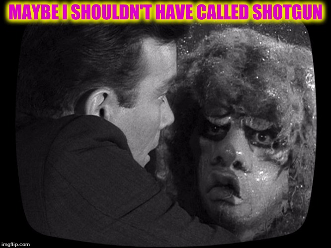 MAYBE I SHOULDN'T HAVE CALLED SHOTGUN | made w/ Imgflip meme maker